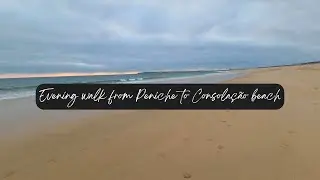 Evening walk from Peniche to Consola&ccedil;&atilde;o beach | Summer 2024 journey