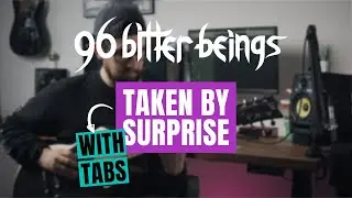 96 Bitter Beings - Taken By Surprise - Guitar Cover / How To Play (WITH TABS)