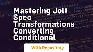 mastering jolt spec transformations converting conditional