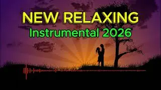 Relaxing Instrumental Music 2026 🌿 Calm Background Music for Stress Relief, Focus & Sleep