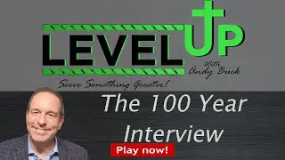 Level Up with Andy Buck: 🎯 The 100 Year Interview