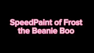 SpeedPaint of Frost the beanie boo