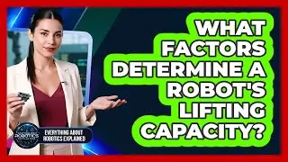 What factors determine a robot's lifting capacity?