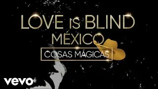 Joss Favela - Cosas M&aacute;gicas (Love Is Blind M&eacute;xico - Official Lyric Video)