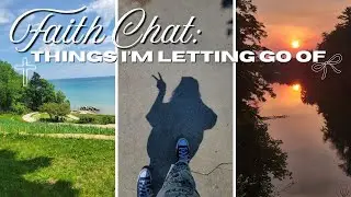 FAITH CHAT: Things I'm Letting Go of in this Season | Christian Girl Reset