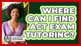 Where Can I Find ACT Exam Tutoring?