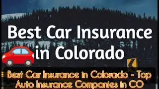 Best Car Insurance in Colorado - Top Auto Insurance Companies in CO