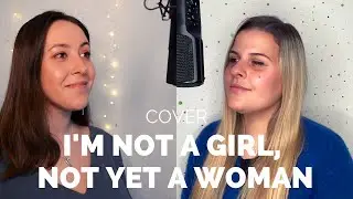 I'M NOT A GIRL, NOT YET A WOMAN (Britney Spears Cover) Jennifer Glatzhofer & Kellie Browne