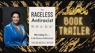 The Raceless Antiracist by Sheena Michele Mason BOOK TRAILER