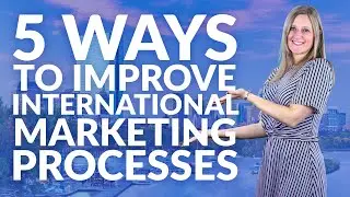 5 ways to improve international marketing processes