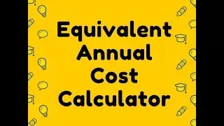 Equivalent Annual Cost Calculator