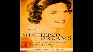 Shattered Dreams: My Life as a Polygamist's Wife by Irene Spencer | Full Audiobook