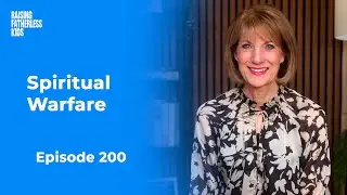 Raising Fatherless Kids | 200. Understanding Spiritual Warfare as a Single or Widowed Mom