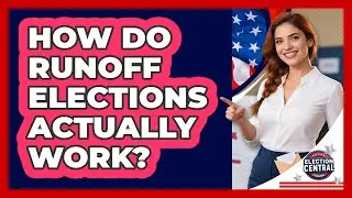 How Do Runoff Elections Actually Work? - Election Central Channel
