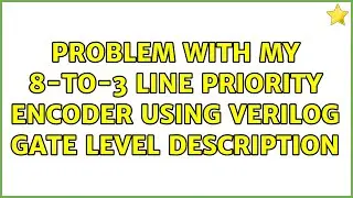Problem with my 8-to-3 line priority encoder using verilog gate level description