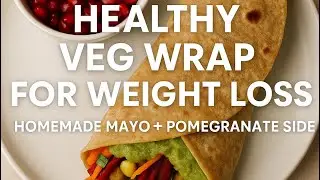 Healthy Weight Loss recipe - Veg Wrap 🥙| Homemade Mayo + Pomegranate Side