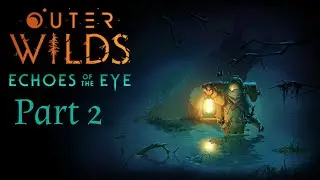 Outer Wilds Echoes of the Eye DLC Part 2