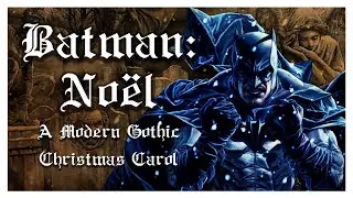 BATMAN: NOEL | A Modern Gothic Christmas Carol