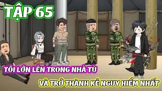 Full Tập 65 │ T&Ocirc;I LỚN L&Ecirc;N TRONG NH&Agrave; T&Ugrave; V&Agrave; V&Agrave; TRỞ TH&Agrave;NH KẺ NGUY HIỂM BẬC NHẤT │ Zyn Review