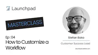 Zeekep Launchpad Ep 04: How to Customize a Workflow