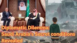Diplomatic Dilemma: Saudi Arabia's Secret conditions Revealed | middle east crisis.