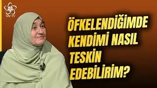&Ouml;fkelendiğimde Kendimi Nasıl Teskin Edebilirim? | Saliha Erdim VAV TV
