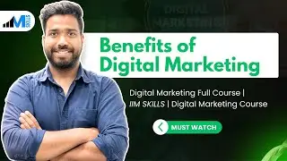 Benefits of Digital Marketing | Digital Marketing Full Course | IIM SKILLS Digital Marketing Course