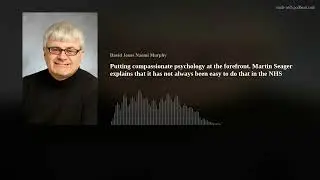 Putting compassionate psychology at the forefront. Martin Seager explains that it has not always bee