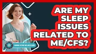 Are My Sleep Issues Related to ME/CFS?