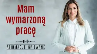 Wejdź na wysoki poziom wibracji i przyciągnij WYMARZONĄ PRACĘ | Afirmacje Śpiewane | #kariera #praca