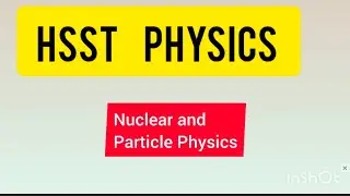 HSST PHYSICS  |  Nuclear and particle Physics.. Questions 