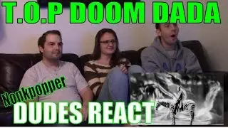 Dudes React Part 2: T.O.P Doom Dada | Nonkpopper Reaction Marathon
