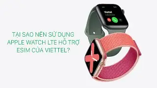 Apple Watch LTE hỗ trợ eSIM c&oacute; điểm g&igrave; vượt trội? | #esimviettel
