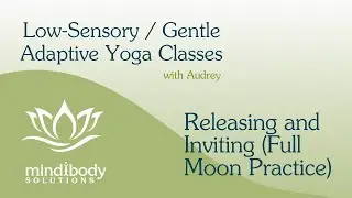 Releasing and Inviting / Full Moon practice | Low-Sensory Class with Audrey | 45 Minutes