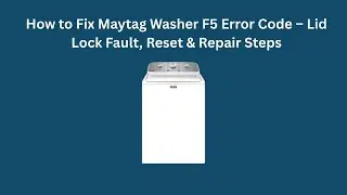 Как устранить ошибку F5 на стиральной машине Maytag &ndash; неисправность блокировки крышки, сброс и ша...