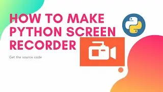 Python Screen Recorder | Get the source code