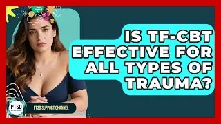 Is TF-CBT Effective For All Types Of Trauma? - PTSD Support Channel