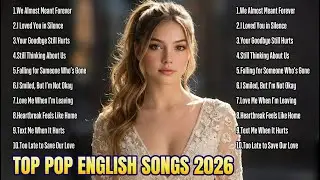 🔥 TOP 20 Emotional Pop Songs 2026 | Heartbreak Vibes, Sad Love, TikTok & YouTube Trending Playlist 💔