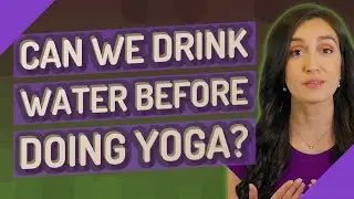 Can we drink water before doing yoga?