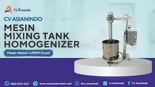 MESIN MIXER TANK HOMOGENIZER | Solusi Praktis untuk Pencampuran Cairan! | CV Asianindo