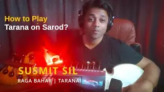 How to Play Tarana on Sarod Based on Raga Bahar | Susmit Sil