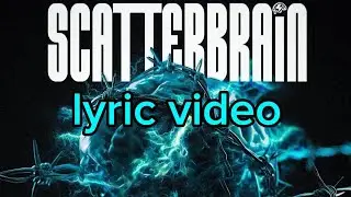 SCATTERBRAIN - PHASES LYRIC VIDEO