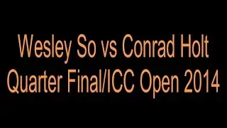 GM Wesley So vs GM Conrad Holt Internet Chess Club (ICC) Open 2014