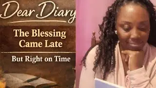 Dear Diary...The blessing came late 🙏 but right on time 