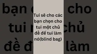 Tui thấy c&aacute;c bạn rất th&iacute;ch Blind Bag