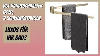 BEWERTUNG (2025): BGL Handtuchhalter Gold, 2 Schwenkstangen. Infos