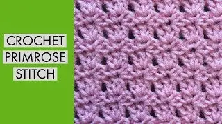 CROCHET PRIMROSE STITCH TUTORIAL