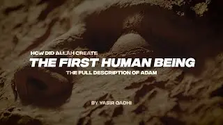 HOW DID ALLAH CREATE THE FIRST HUMAN BEING | THE FULL DESCRIPTION OF ADAM