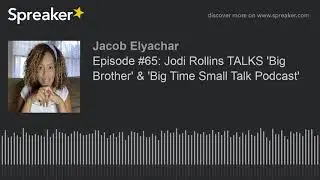 Episode #65: Jodi Rollins TALKS 'Big Brother' & 'Big Time Small Talk Podcast'