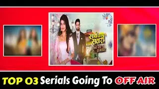 Top 03 Shows Going To Off Air l Last Episode Dates Revealed ll Ending Soon